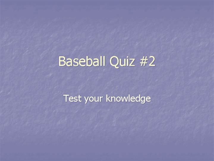 Baseball Quiz #2 Test your knowledge 