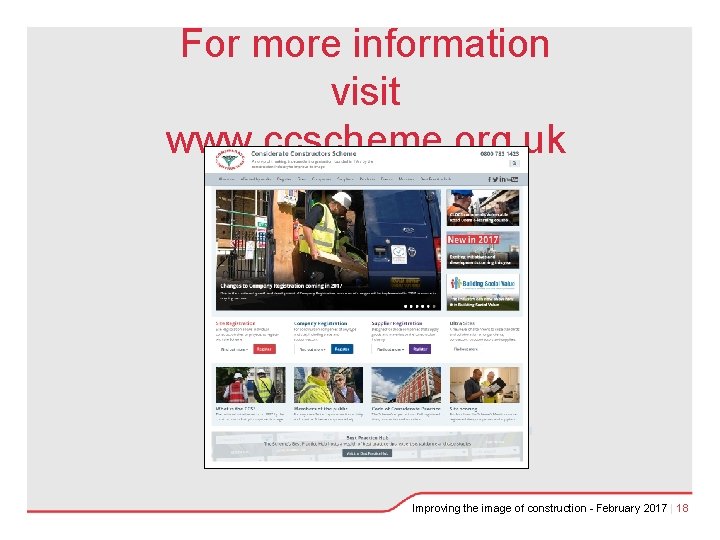For more information visit www. ccscheme. org. uk Improving the image of construction -