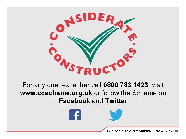 For any queries, either call 0800 783 1423, visit www. ccscheme. org. uk or