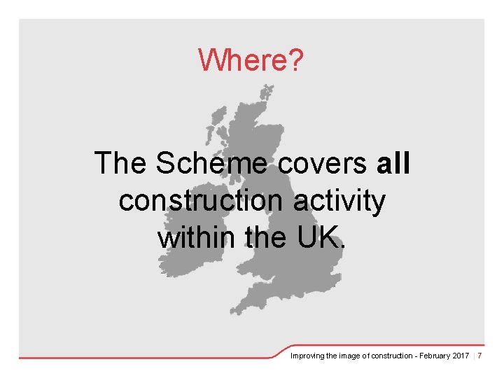 Where? The Scheme covers all construction activity within the UK. Improving the image of