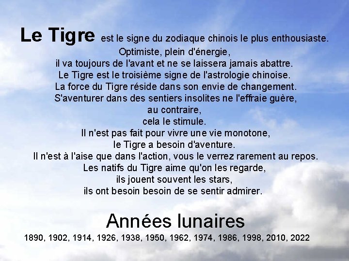 Le Tigre est le signe du zodiaque chinois le plus enthousiaste. Optimiste, plein d'énergie,