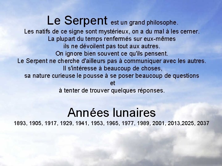  Le Serpent est un grand philosophe. Les natifs de ce signe sont mystérieux,