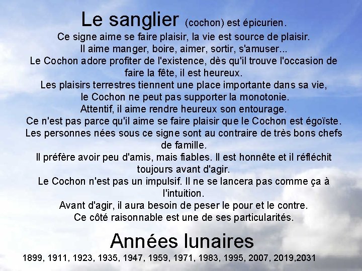 Le sanglier (cochon) est épicurien. Ce signe aime se faire plaisir, la vie est