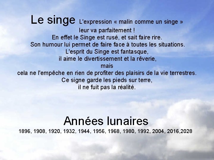 Le singe L'expression « malin comme un singe » leur va parfaitement ! En