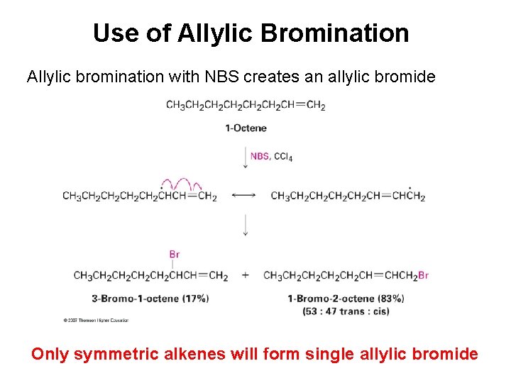 Use of Allylic Bromination Allylic bromination with NBS creates an allylic bromide Only symmetric