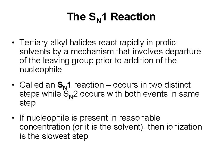 The SN 1 Reaction • Tertiary alkyl halides react rapidly in protic solvents by