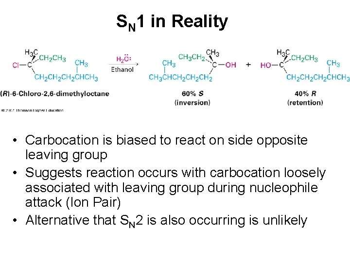 SN 1 in Reality • Carbocation is biased to react on side opposite leaving
