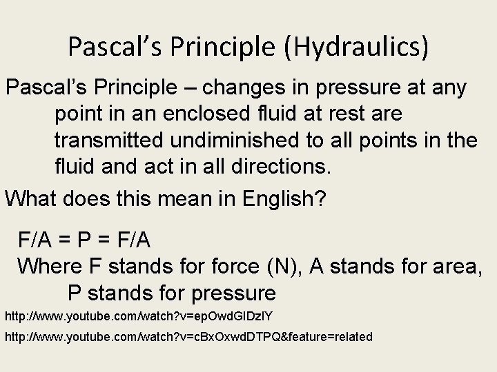 Pascal’s Principle (Hydraulics) Pascal’s Principle – changes in pressure at any point in an