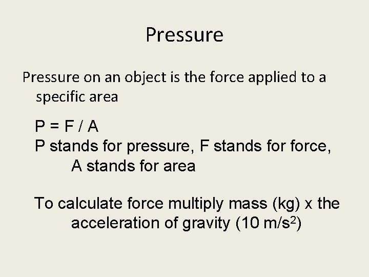 Pressure on an object is the force applied to a specific area P=F/A P