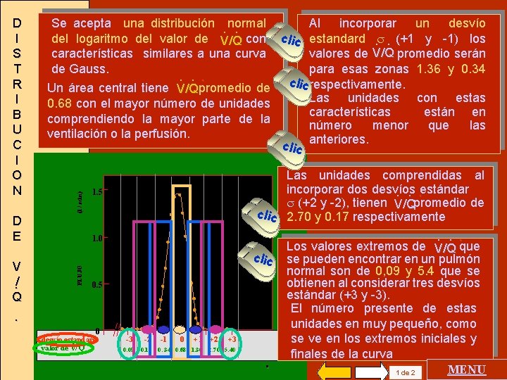 Se acepta una distribución. normal Al incorporar un desvío. . del logaritmo del valor