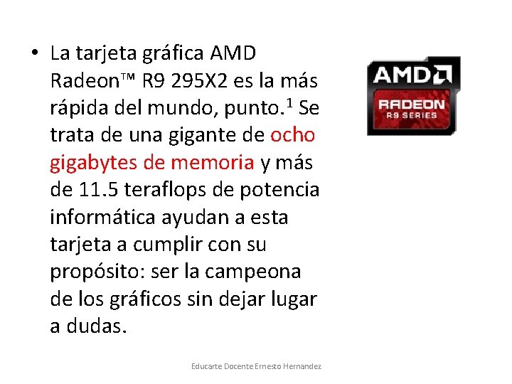  • La tarjeta gráfica AMD Radeon™ R 9 295 X 2 es la