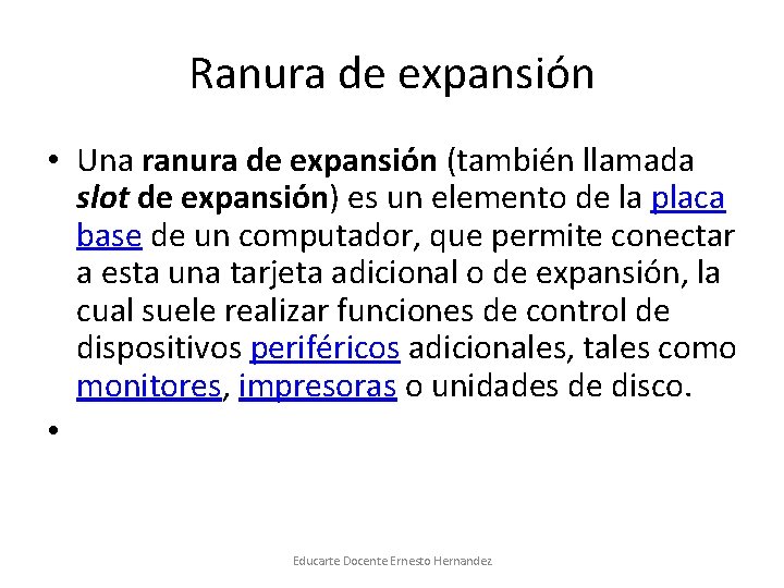 Ranura de expansión • Una ranura de expansión (también llamada slot de expansión) es