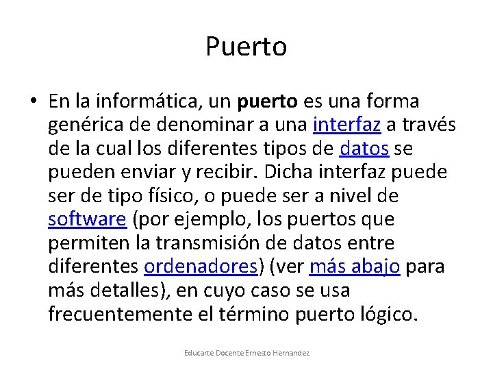 Puerto • En la informática, un puerto es una forma genérica de denominar a