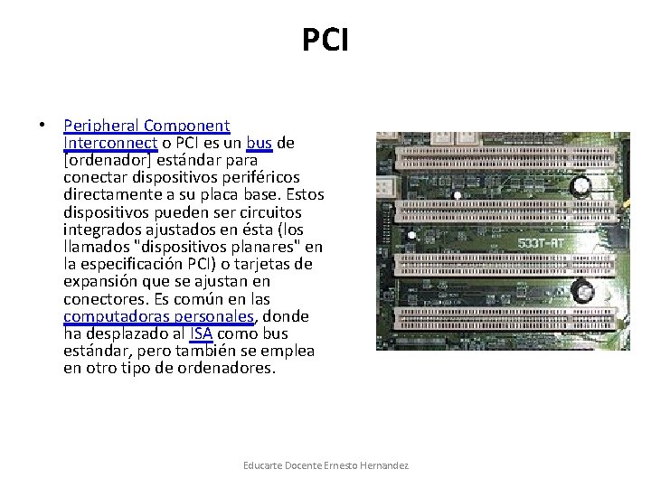 PCI • Peripheral Component Interconnect o PCI es un bus de [ordenador] estándar para