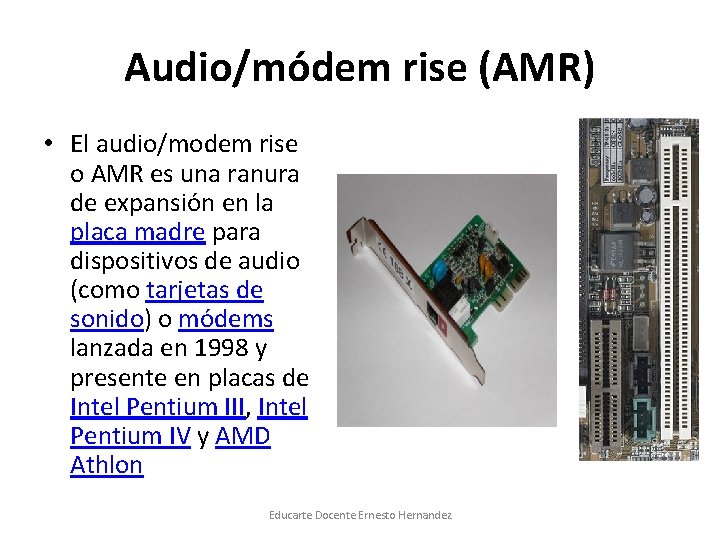 Audio/módem rise (AMR) • El audio/modem rise o AMR es una ranura de expansión