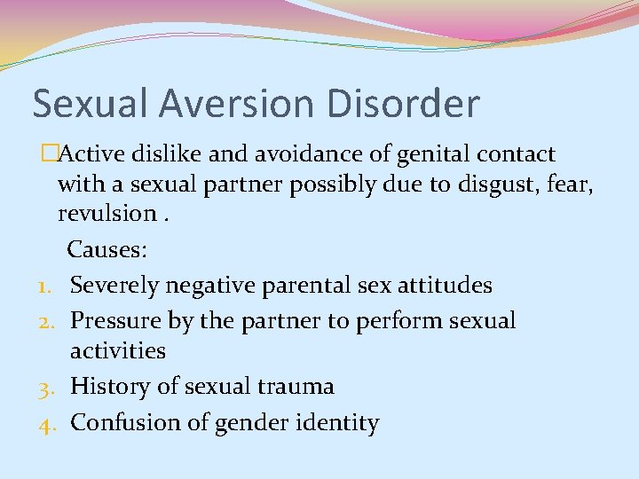 Sexual Aversion Disorder �Active dislike and avoidance of genital contact with a sexual partner Sexual Aversion Disorder �Active dislike and avoidance of genital contact with a sexual partner