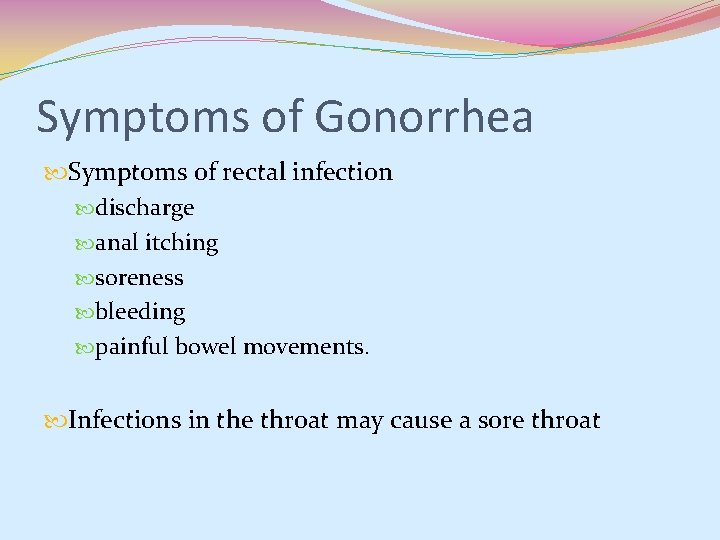 Symptoms of Gonorrhea Symptoms of rectal infection discharge anal itching soreness bleeding painful bowel Symptoms of Gonorrhea Symptoms of rectal infection discharge anal itching soreness bleeding painful bowel
