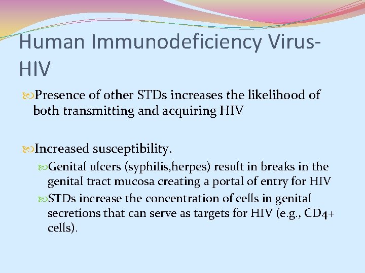 Human Immunodeficiency Virus. HIV Presence of other STDs increases the likelihood of both transmitting Human Immunodeficiency Virus. HIV Presence of other STDs increases the likelihood of both transmitting