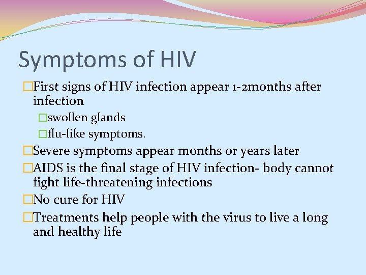 Symptoms of HIV �First signs of HIV infection appear 1 -2 months after infection Symptoms of HIV �First signs of HIV infection appear 1 -2 months after infection