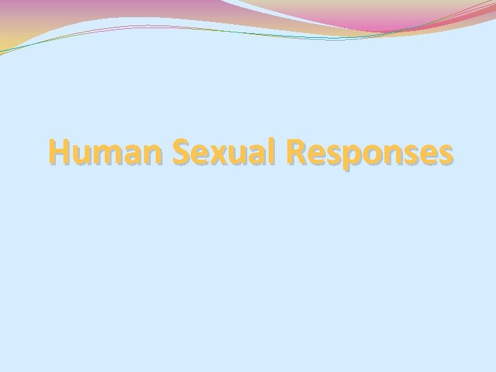 Human Sexual Responses Human Sexual Responses