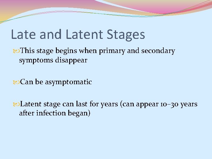 Late and Latent Stages This stage begins when primary and secondary symptoms disappear Can Late and Latent Stages This stage begins when primary and secondary symptoms disappear Can