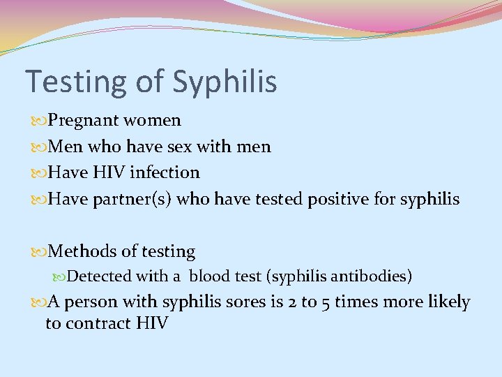 Testing of Syphilis Pregnant women Men who have sex with men Have HIV infection Testing of Syphilis Pregnant women Men who have sex with men Have HIV infection