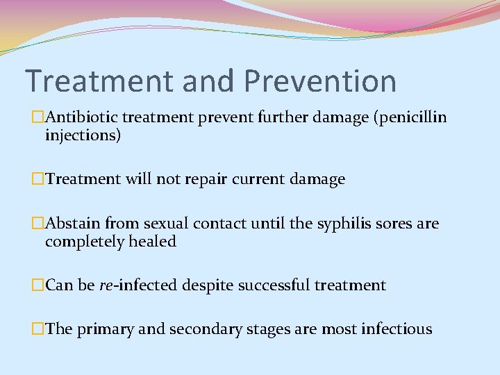 Treatment and Prevention �Antibiotic treatment prevent further damage (penicillin injections) �Treatment will not repair Treatment and Prevention �Antibiotic treatment prevent further damage (penicillin injections) �Treatment will not repair