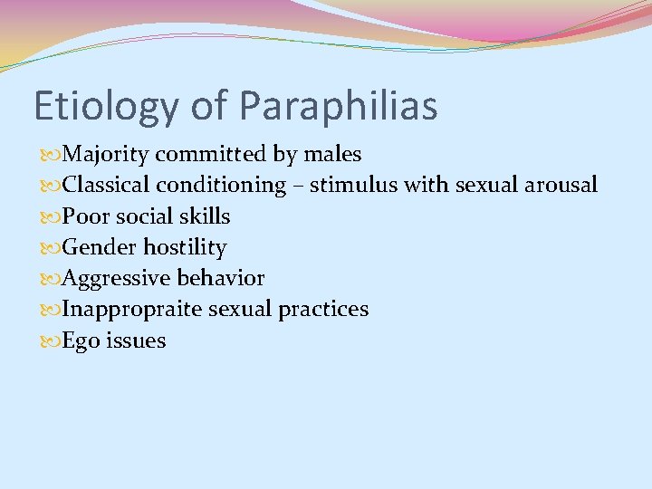 Etiology of Paraphilias Majority committed by males Classical conditioning – stimulus with sexual arousal Etiology of Paraphilias Majority committed by males Classical conditioning – stimulus with sexual arousal