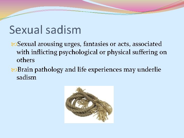 Sexual sadism Sexual arousing urges, fantasies or acts, associated with inflicting psychological or physical Sexual sadism Sexual arousing urges, fantasies or acts, associated with inflicting psychological or physical