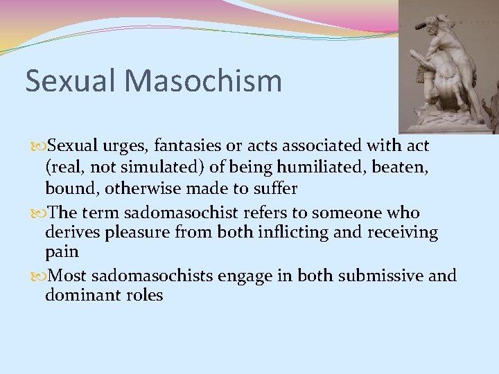 Sexual Masochism Sexual urges, fantasies or acts associated with act (real, not simulated) of Sexual Masochism Sexual urges, fantasies or acts associated with act (real, not simulated) of