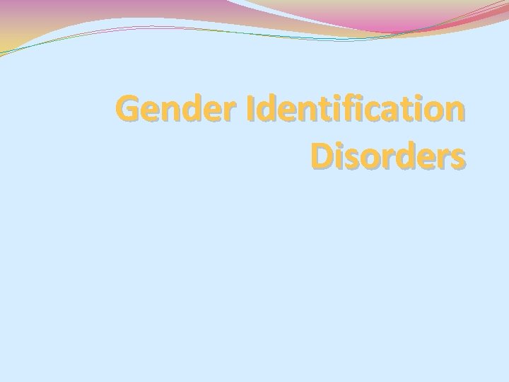 Gender Identification Disorders Gender Identification Disorders