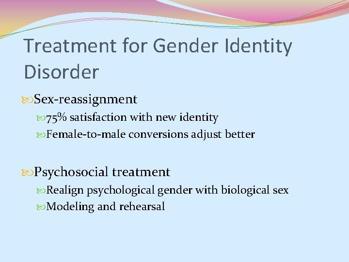 Treatment for Gender Identity Disorder Sex-reassignment 75% satisfaction with new identity Female-to-male conversions adjust Treatment for Gender Identity Disorder Sex-reassignment 75% satisfaction with new identity Female-to-male conversions adjust