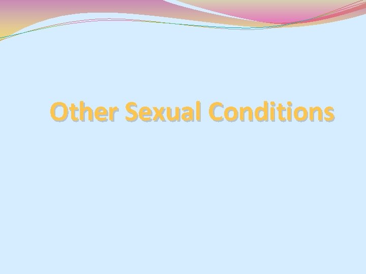 Other Sexual Conditions Other Sexual Conditions