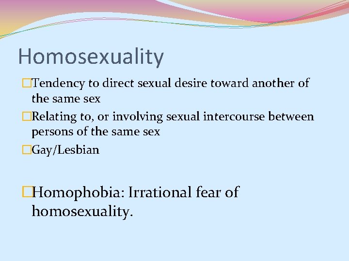 Homosexuality �Tendency to direct sexual desire toward another of the same sex �Relating to, Homosexuality �Tendency to direct sexual desire toward another of the same sex �Relating to,