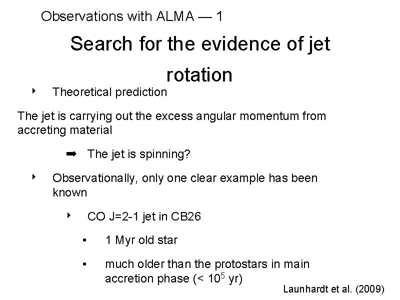 Observations with ALMA — 1 Search for the evidence of jet ‣ rotation Theoretical