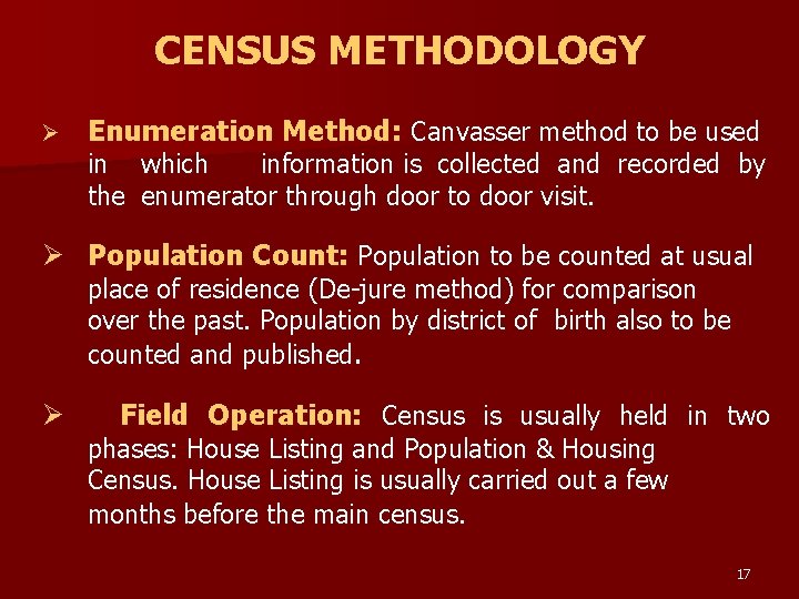 CENSUS METHODOLOGY Ø Enumeration Method: Canvasser method to be used in which information is