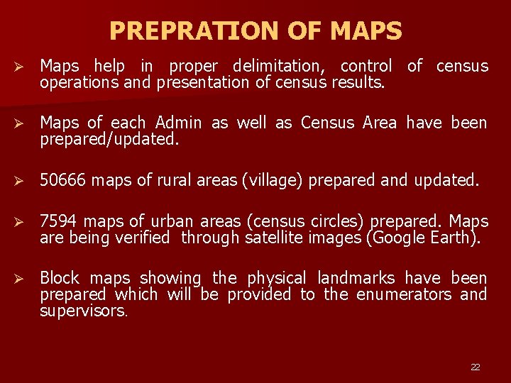 PREPRATION OF MAPS Ø Maps help in proper delimitation, control of census operations and