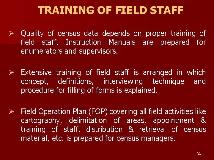 TRAINING OF FIELD STAFF Ø Quality of census data depends on proper training of