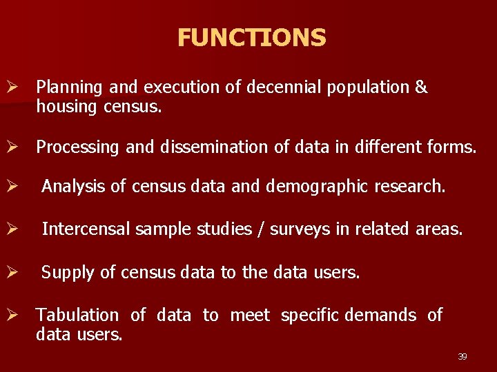 FUNCTIONS Ø Planning and execution of decennial population & housing census. Ø Processing and