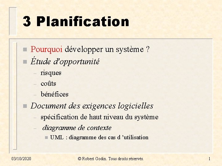 3 Planification n n Pourquoi développer un système ? Étude d'opportunité – – –