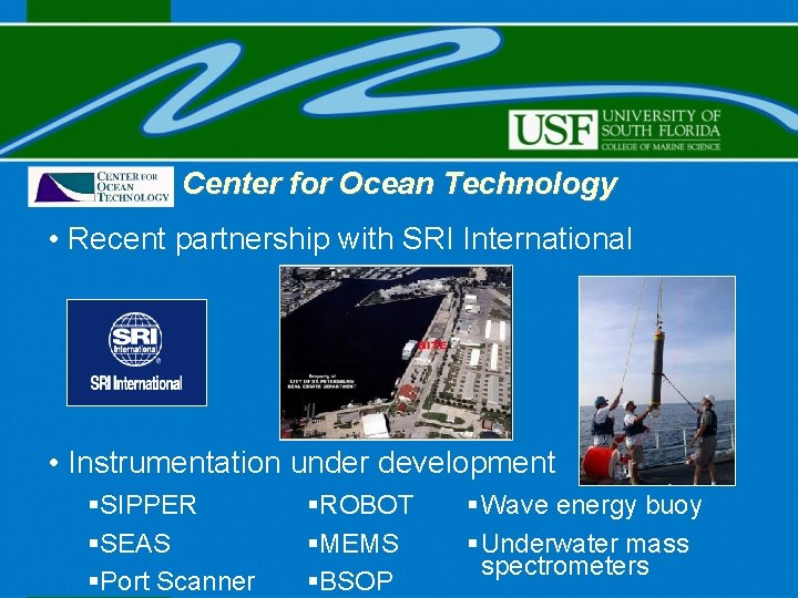 Center for Ocean Technology • Recent partnership with SRI International • Instrumentation under development