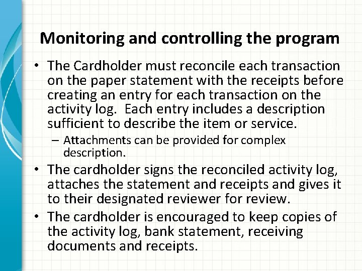 Monitoring and controlling the program • The Cardholder must reconcile each transaction on the