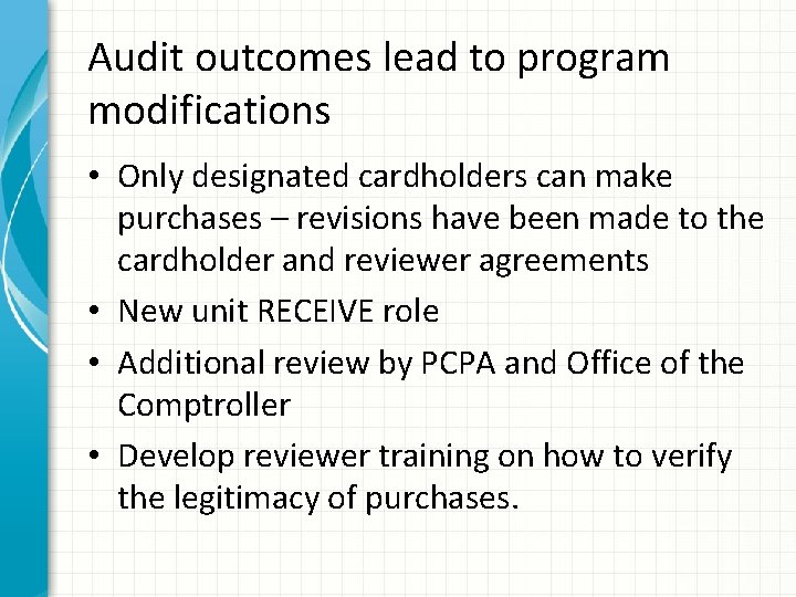Audit outcomes lead to program modifications • Only designated cardholders can make purchases –