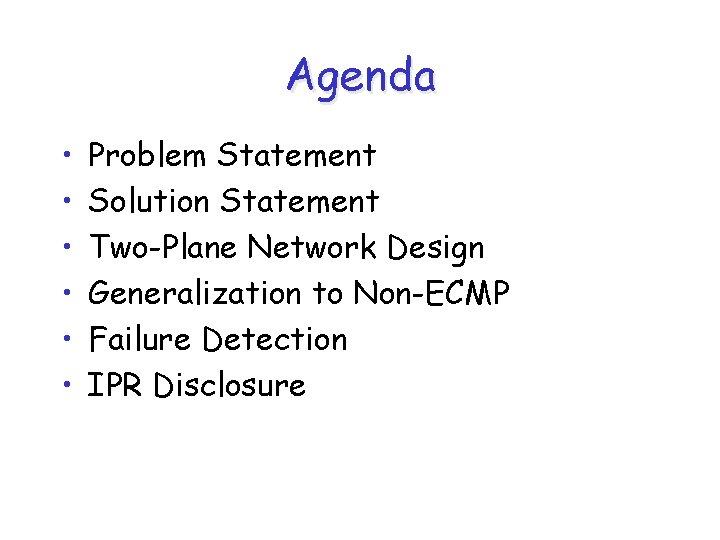 Agenda • • • Problem Statement Solution Statement Two-Plane Network Design Generalization to Non-ECMP