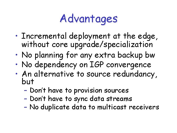 Advantages • Incremental deployment at the edge, without core upgrade/specialization • No planning for