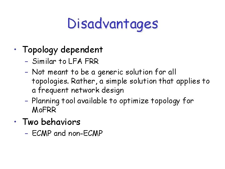 Disadvantages • Topology dependent – Similar to LFA FRR – Not meant to be