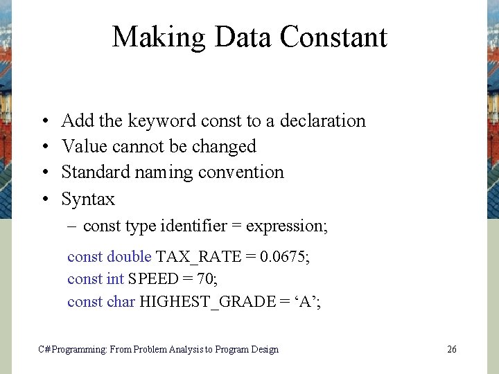 Making Data Constant • • Add the keyword const to a declaration Value cannot