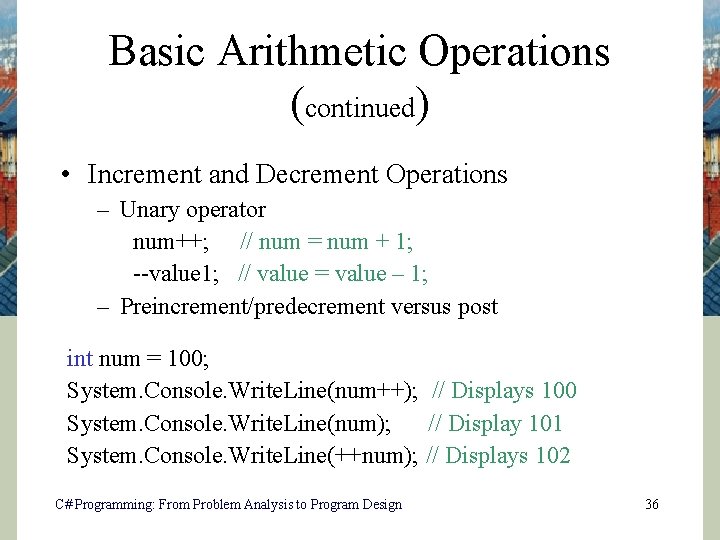 Basic Arithmetic Operations (continued) • Increment and Decrement Operations – Unary operator num++; //