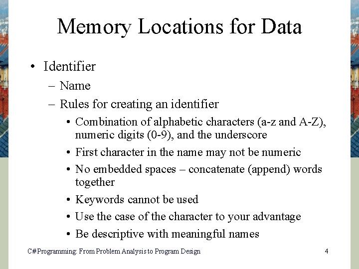 Memory Locations for Data • Identifier – Name – Rules for creating an identifier