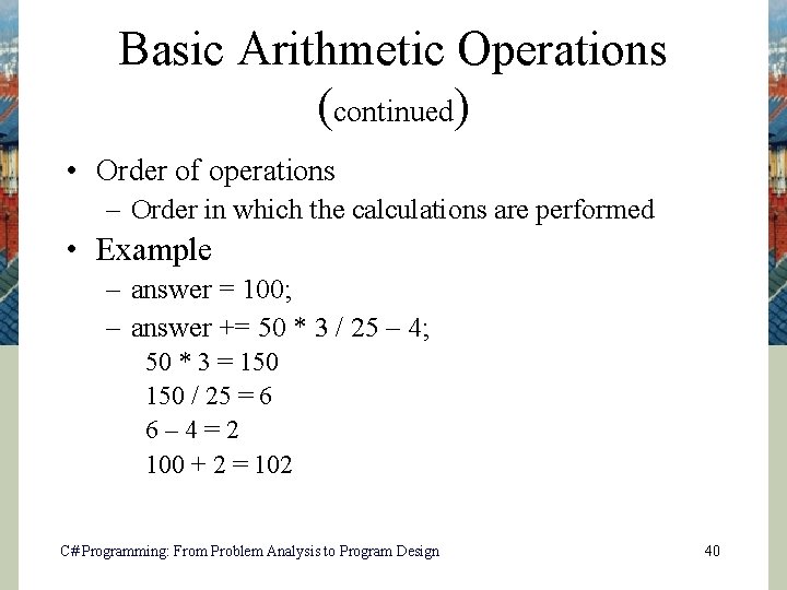 Basic Arithmetic Operations (continued) • Order of operations – Order in which the calculations